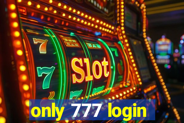 only 777 login